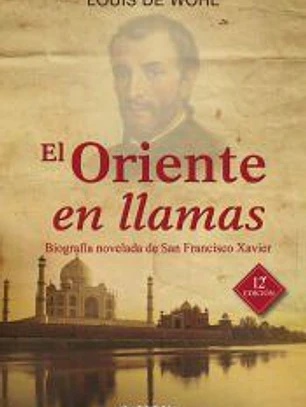 El Oriente en llamas : biografía novelada de San Francisco Xavier
