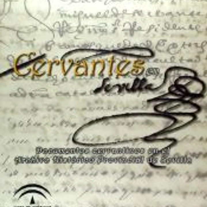 CERVANTES EN SEVILLA: DOCUMENTOS CERVANTINOS EN EL ARCHIVO HISTÓRICO PROVINCIAL DE SEVILLA 1
