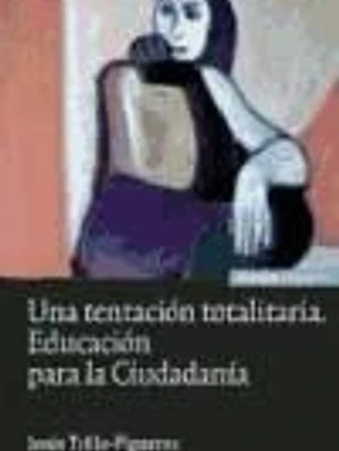 Una tentación totalitaria : educación para la ciudadanía