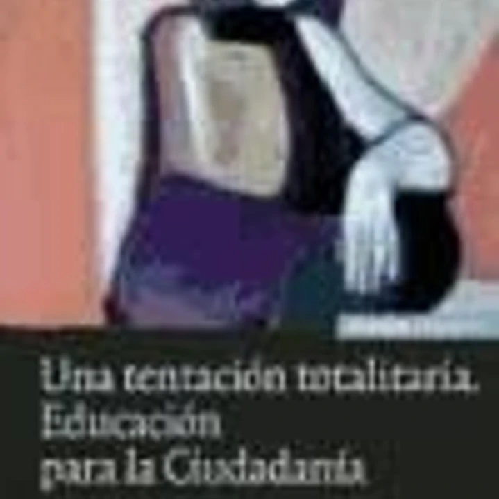 Una tentación totalitaria : educación para la ciudadanía 1