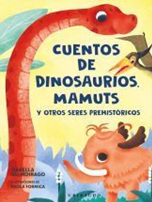 Cuentos de dinosaurios, mamuts y otros seres prehistóricos
