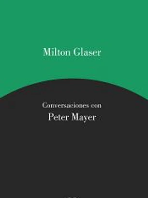 Milton Glaser. Conversaciones con Peter Mayer