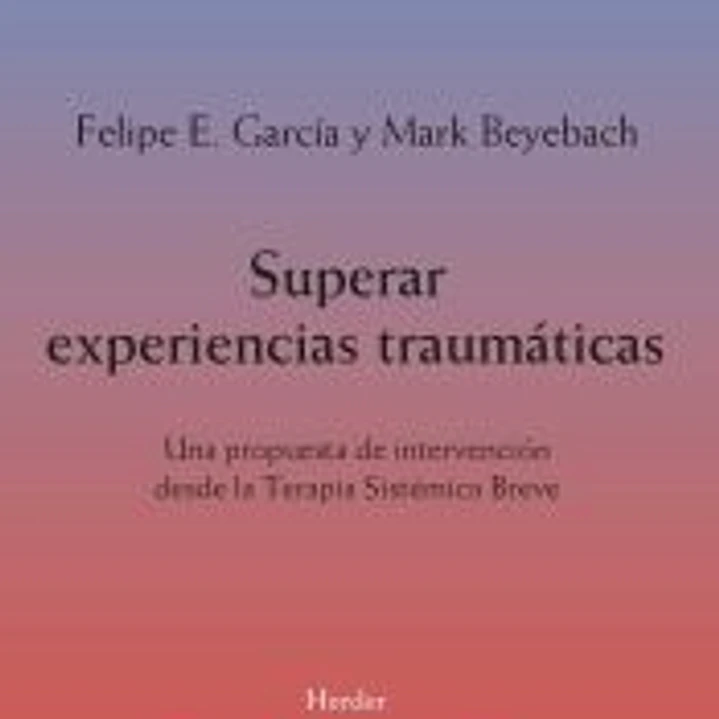 Superar experiencias traumáticas: Una propuesta de intervención desde la Terapia Sistémica Breve 1