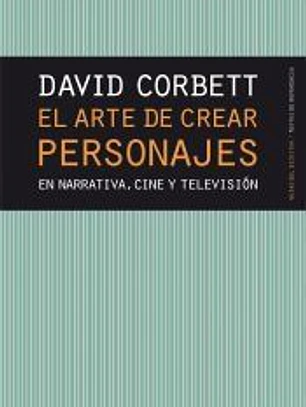 EL ARTE DE CREAR PERSONAJES EN NARRATIVA, CINE Y TELEVISIÓN