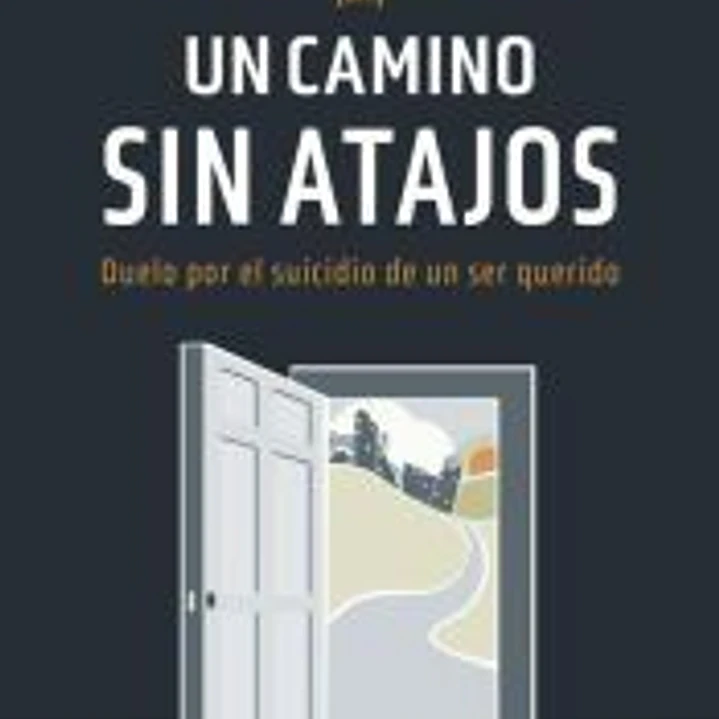Un camino sin atajos. Duelo por el suicidio de un ser querido 1