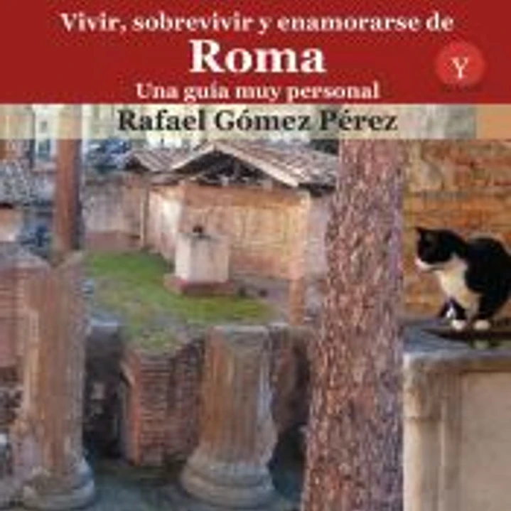 Vivir, sobrevivir y enamorarse de Roma. Una guía muy personal 1