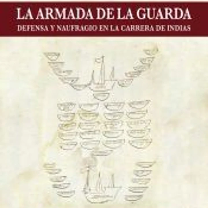 La Armada de la Guarda : defensa y naufragio en la carrera de Indias 1