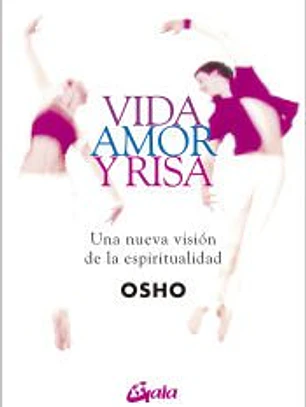 VIDA AMOR Y RISA: UNA NUEVA VISIÓN DE LA ESPIRITUALIDAD
