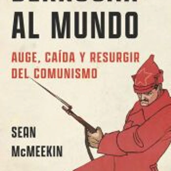 Derrocar al mundo: Auge, caída y resurgir del comunismo 1