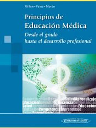 Principios de Educación Médica : desde el grado hasta el desarrollo profesional