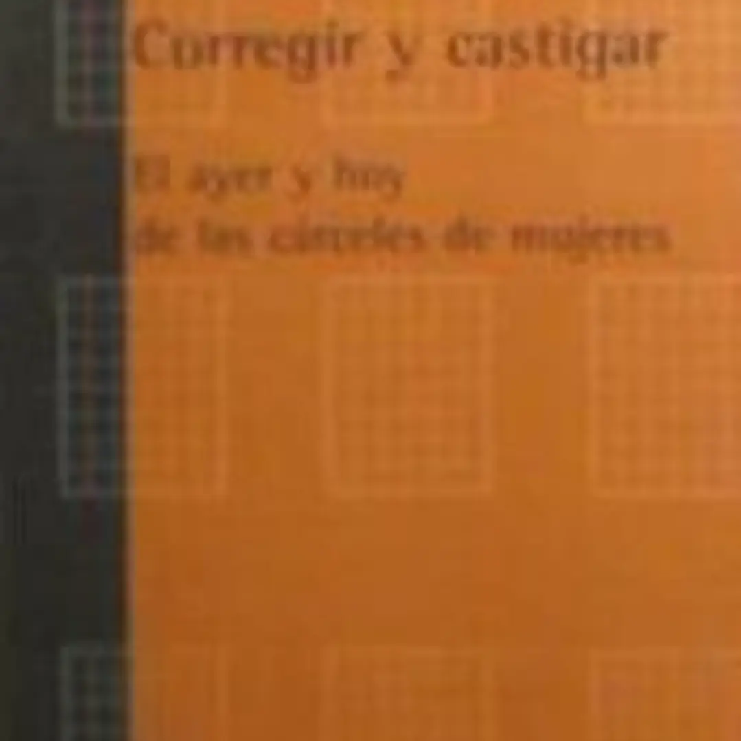 Corregir y castigar : el ayer y hoy de las cárceles de mujeres 1