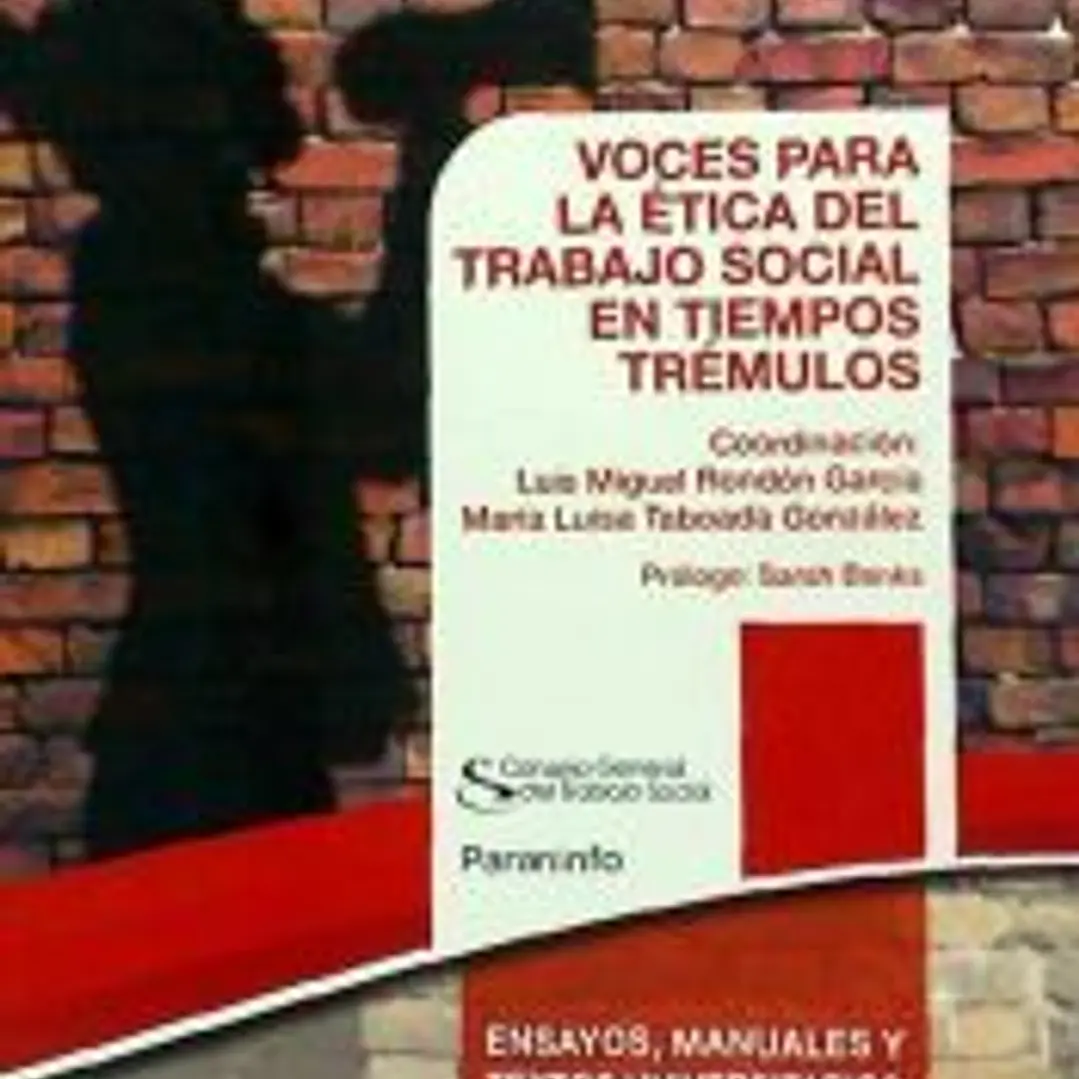 VOCES PARA LA ÉTICA DEL TRABAJO SOCIAL EN TIEMPOS TRÉMULOS. Colección CGTS /Paraninfo 1