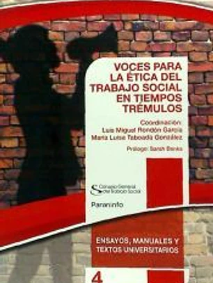 VOCES PARA LA ÉTICA DEL TRABAJO SOCIAL EN TIEMPOS TRÉMULOS. Colección CGTS /Paraninfo