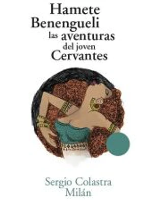 Hamete Benengueli. Las aventuras del joven Cervantes
