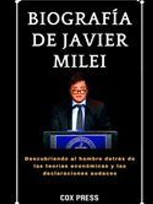 Biografía de Javier Milei: Descubriendo al hombre detrás de las teorías económicas y las declaraciones audaces
