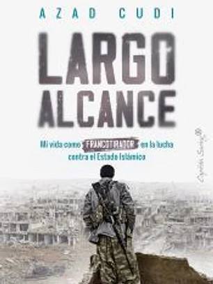 Largo alcance: Mi vida como francotirador en la lucha contra el Estado Islámico