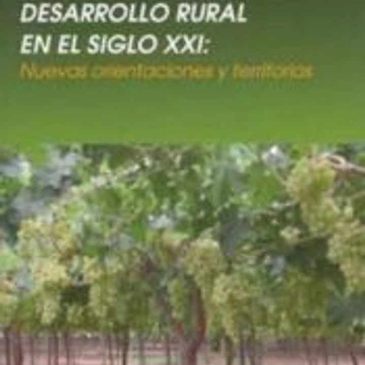 DESARROLLO RURAL EN EL SIGLO XXI: NUEVAS ORIENTACIONES Y TERRITORIOS 1