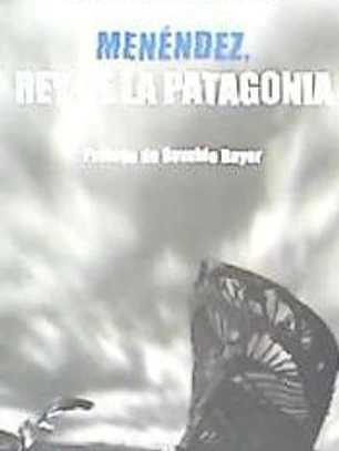 MENENDEZ, REY DE LA PATAGONIA