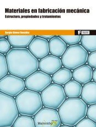 *Materiales en fabricación mecánica.: Estructuras, propiedades y tratamientos