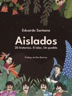Aislados. 30 HISTORIAS. 8 ISLAS. UN PUEBLO