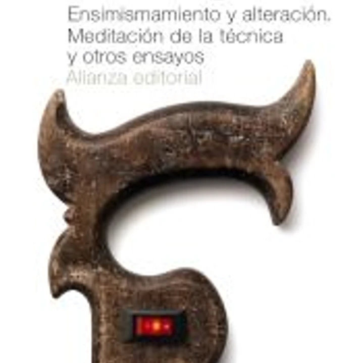 Ensimismamiento y alteración. Meditación de la técnica y otros ensayos 1