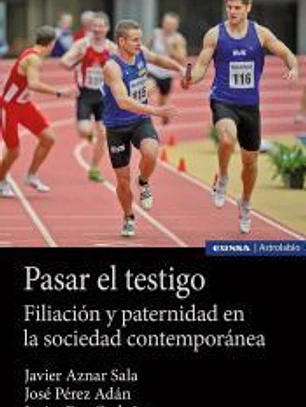 Pasar el testigo: Filiación y paternidad en la sociedad contemporánea