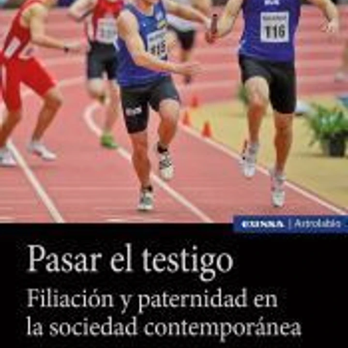 Pasar el testigo: Filiación y paternidad en la sociedad contemporánea 1