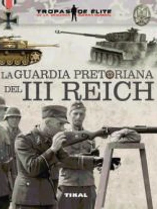 Tropas de élite. La guardia pretoriana del III Reich