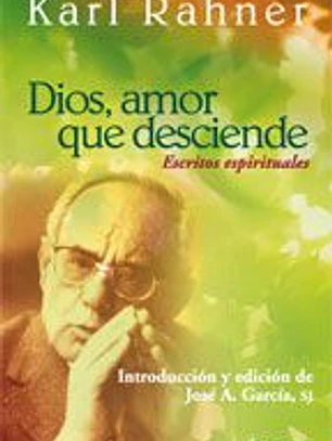 DIOS AMOR QUE DESCIENDE. ESCRITOS ESPIRITUALES. RAHNER