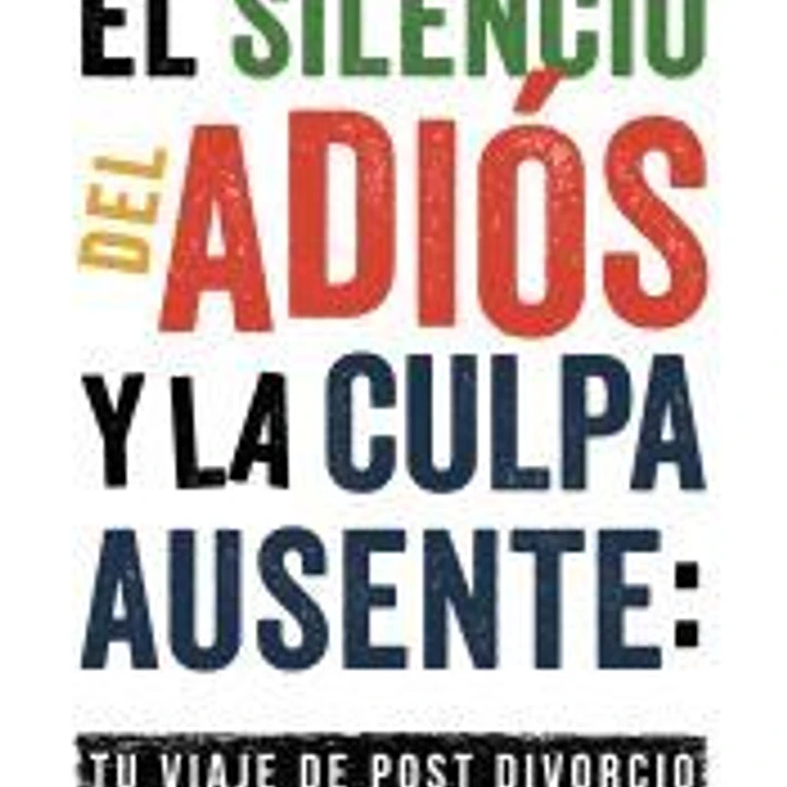 El Silencio del Adiós y la Culpa Ausente: Tu Viaje de Post divorcio 1
