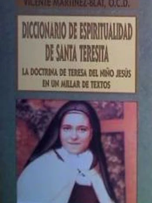 Diccionario de espiritualidad de Santa Teresita: la doctrina de Teresa de Lisieux, en un millar de textos