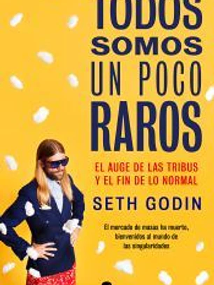 Todos somos un poco raros: El auge de las tribus y el fin de lo normal