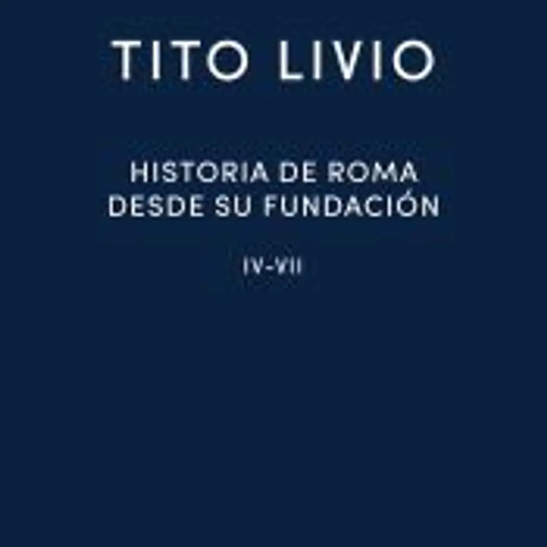 Historia de Roma desde su fundación IV-VII 1