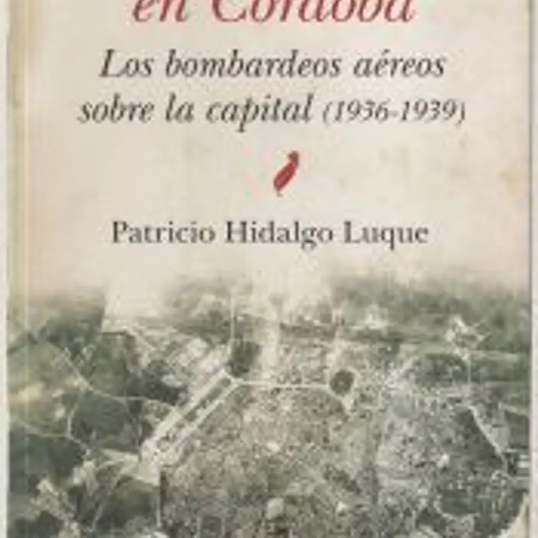 GUERRA CIVIL DE CÓRDOBA, LA (N.E.) . LOS BOMBARDEOS AÉREOS SOBRE LA CAPITAL (1936-1939) 1