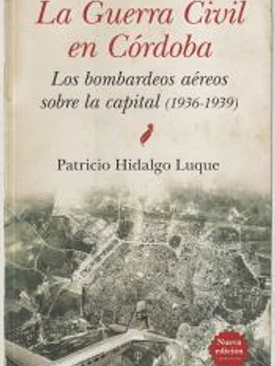 GUERRA CIVIL DE CÓRDOBA, LA (N.E.) . LOS BOMBARDEOS AÉREOS SOBRE LA CAPITAL (1936-1939)