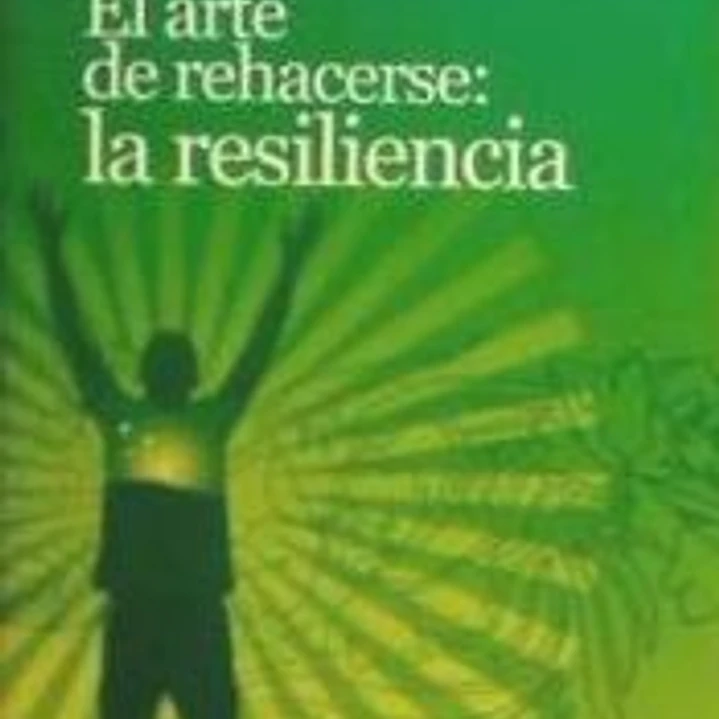 ARTE DE REHACERSE: LA RESILIENCIA. 1