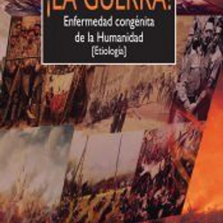 ¡La guerra!. Enfermedad congénita de la Humanidad 1