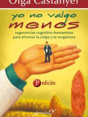 YO NO VALGO MENOS. Sugerencias cognitivo-humanistas para afrontar la culpa y la vergüenza