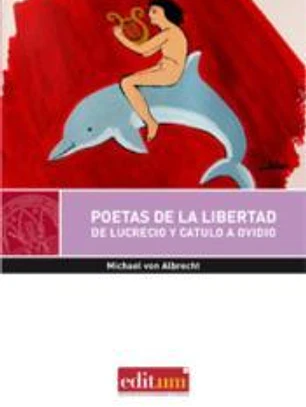 Poetas de la libertad: De Lucrecio y Catulo a Ovidio