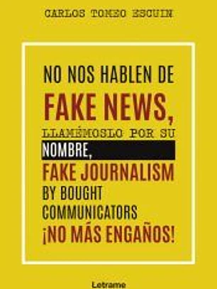 No nos hablen de fake news, llamémoslo por su nombre, fake journalism by bought communicators ¡No más engaños!