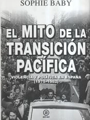El mito de la transición pacífica: Violencia y política en España (1975-1982)