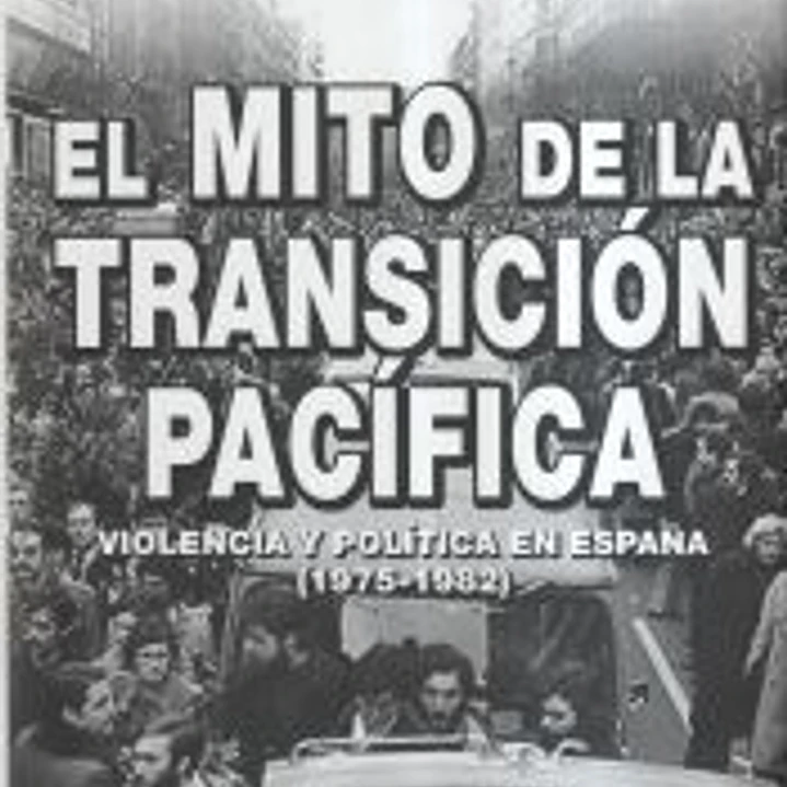 El mito de la transición pacífica: Violencia y política en España (1975-1982) 1