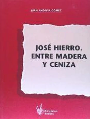 JOSE HIERRO. ENTRE MADERA Y CENIZA (COLECCION ENEBRO, 13)