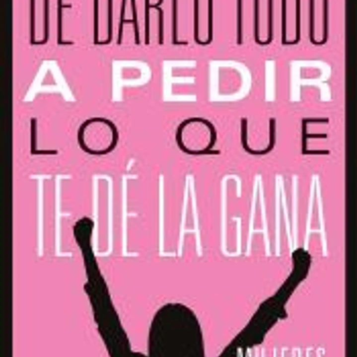 De darlo todo a pedir lo que te dé la gana 1