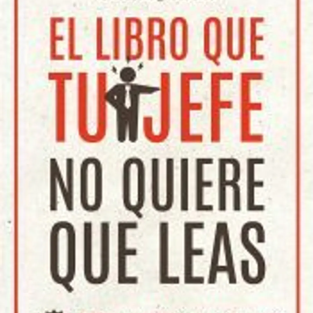 El libro que tu jefe no quiere que leas 1
