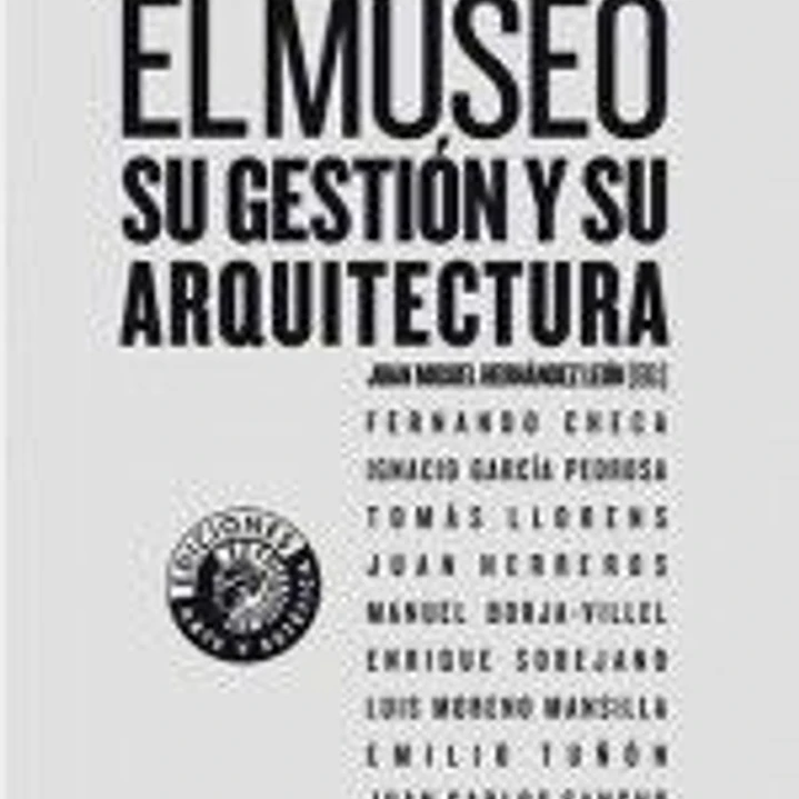 EL MUSEO SU GESTIÓN Y SU ARQUITECTURA 1