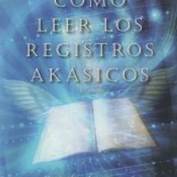 Cómo leer los registros akásicos : descubre la memoria de tu alma 1