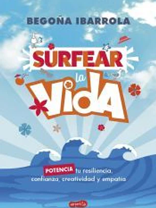 Surfear la vida: potencia tu resilencia, confianza, creatividad y empatía