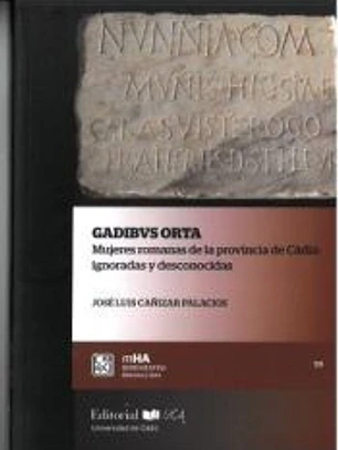 Gadibus orta. Mujeres romanas en la provincia de Cádiz: Ignoradas y desconocidas