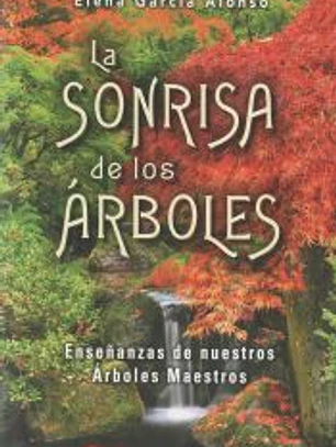SONRISA DE LOS ÁRBOLES, LA . ENSEÑANZAS DE NUESTROS ÁRBOLES MAESTROS